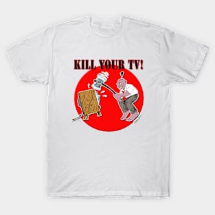 Kill Your TV! T-Shirt